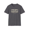Your Mom's at the Craft Fair T-Shirt