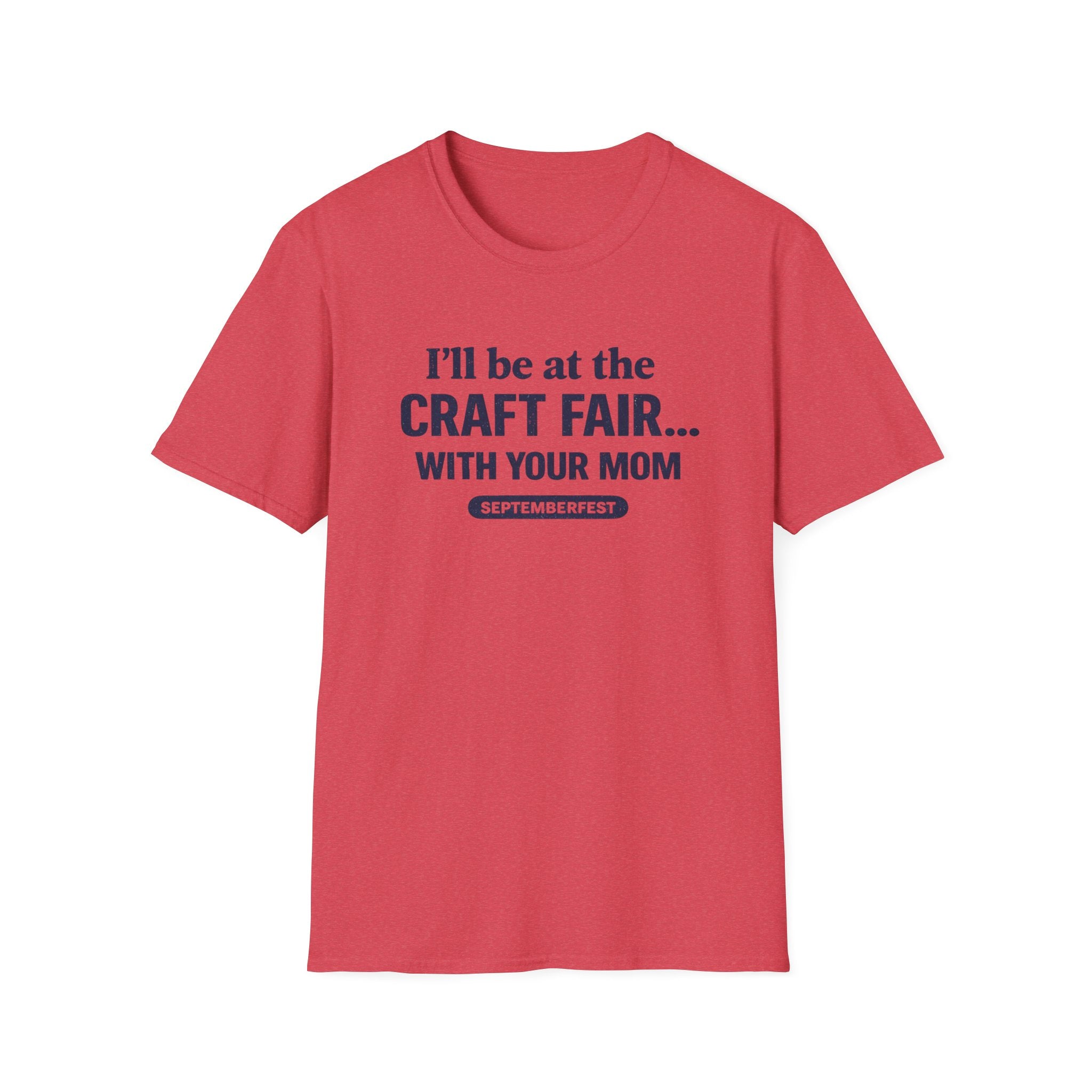 I'll Be With Your Mom Craft Fair T-Shirt