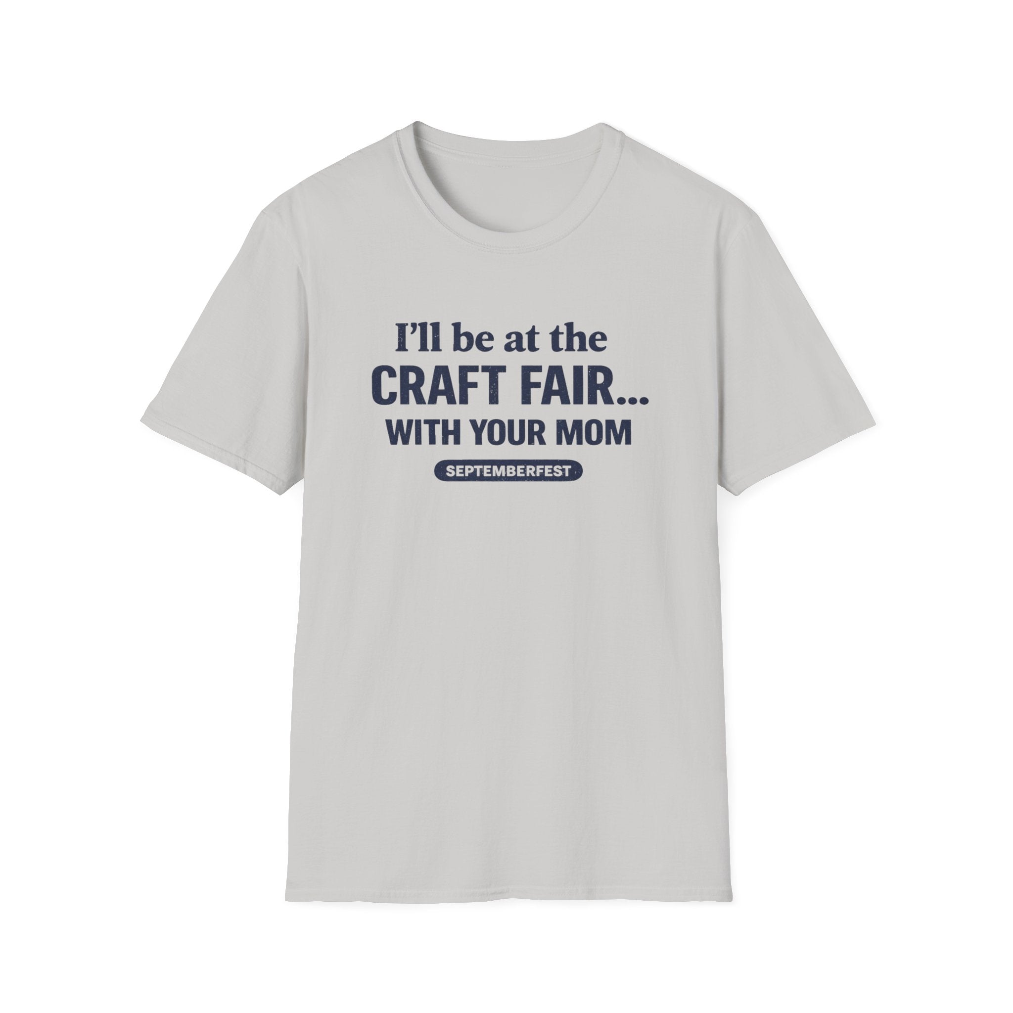 I'll Be With Your Mom Craft Fair T-Shirt