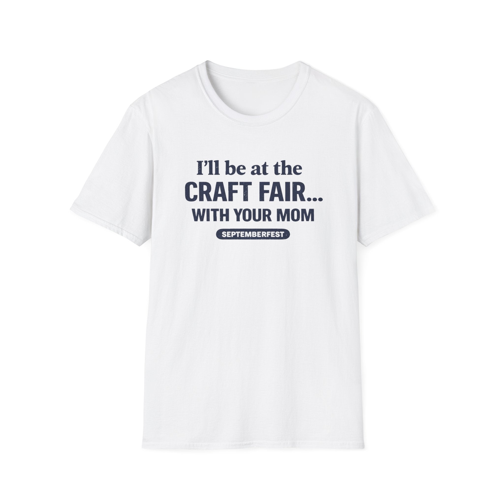I'll Be With Your Mom Craft Fair T-Shirt