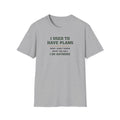 I Used To Have Plans T-Shirt