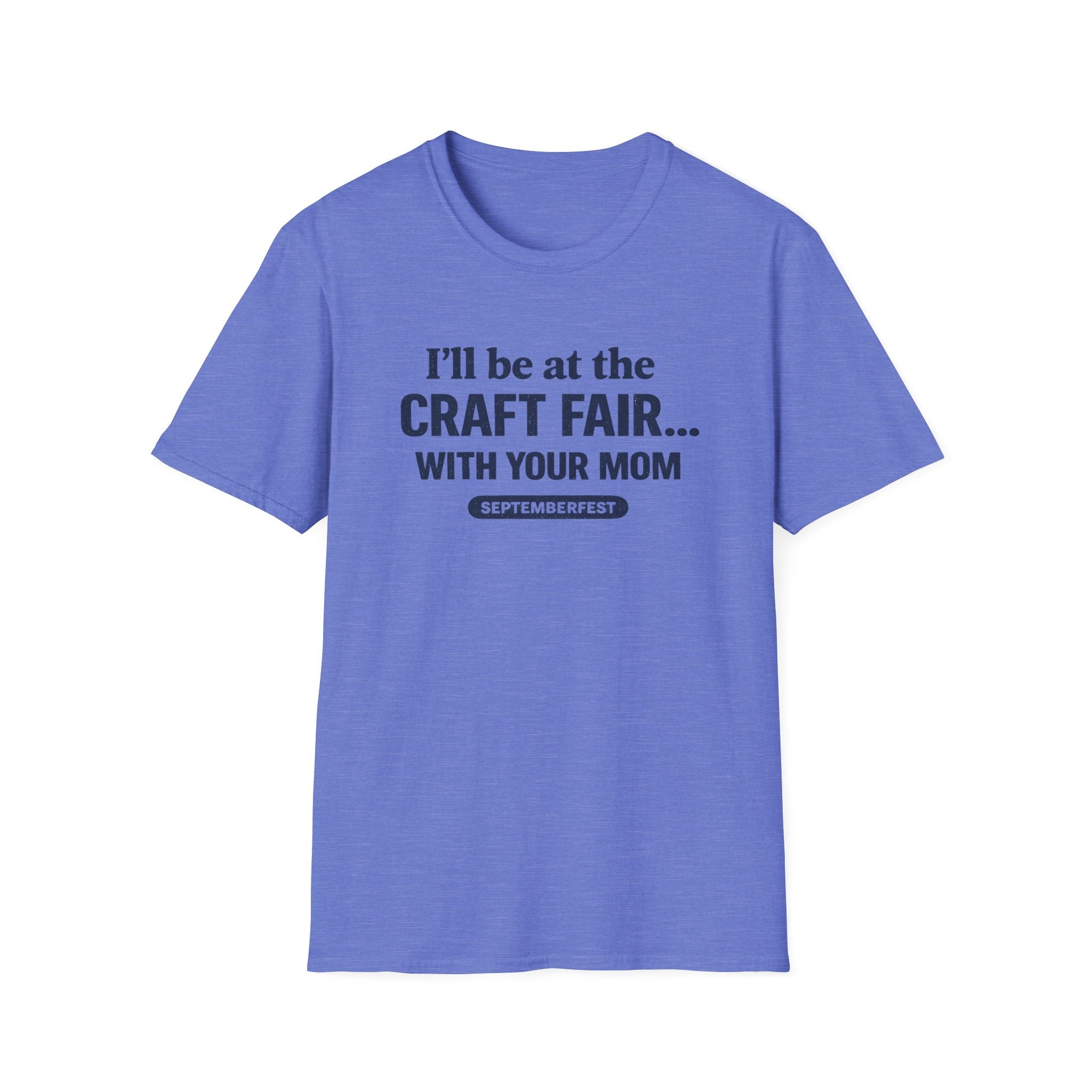I'll Be With Your Mom Craft Fair T-Shirt